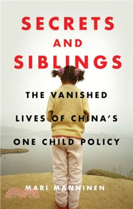 Secrets and Siblings: The Vanished Lives of China’s One Child Policy