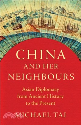 China and Her Neighbours: Asian Diplomacy from Ancient History to the Present