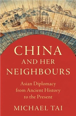 China and Her Neighbours：Asian Diplomacy from Ancient History to the Present