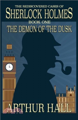 The Demon of the Dusk：The Rediscovered Cases of Sherlock Holmes Book 1