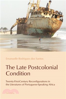 The Late Postcolonial Condition：Twenty-First-Century Reconfigurations in the Literatures of Portuguese-Speaking Africa