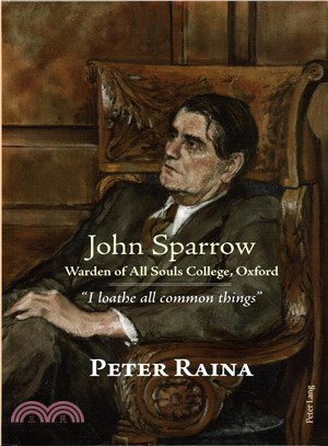 John Sparrow ― Warden of All Souls College, Oxford; I Loathe All Common Things