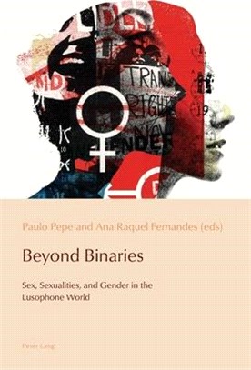 Beyond Binaries ― Sex, Sexualities and Gender in the Lusophone World