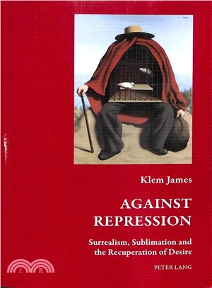 Against Repression ― Surrealism, Sublimation and the Recuperation of Desire