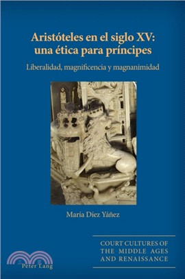 Aristoteles En El Siglo XV: Una Etica Para Principes：Liberalidad, Magnificencia Y Magnanimidad