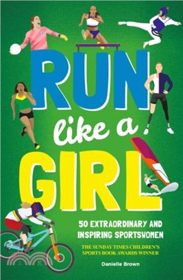 Run Like A Girl：50 Extraordinary and Inspiring Sportswomen