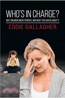 Who's In Charge?：Why children abuse parents, and what you can do about it