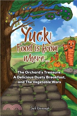 Yuck! Food is from where..?：The Orchard's Treasure, A Delicious Dusty Breakfast, and The Vegetable Wars
