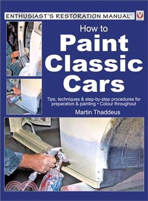 How to Paint Classic Cars ─ Tips, Techniques & Step-by-Step Procedures for Preparation & Painting