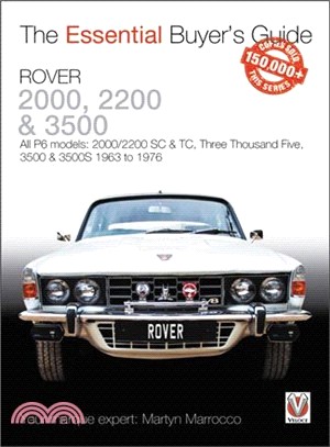 Rover 2000, 2200 & 3500 ― All P6 Models: 2000/2200 Sc & Tc, Three Thousand Five, 3500 & 3500s 1963 to 1976