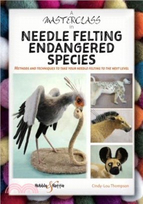 A Masterclass in needle felting endangered species：Methods and techniques to take your needle felting to the next level