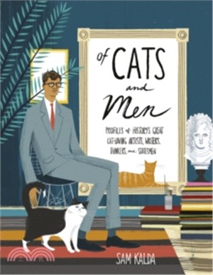 Of Cats and Men: Profiles of history's great cat/loving artists, writers, thinkers and statesmen