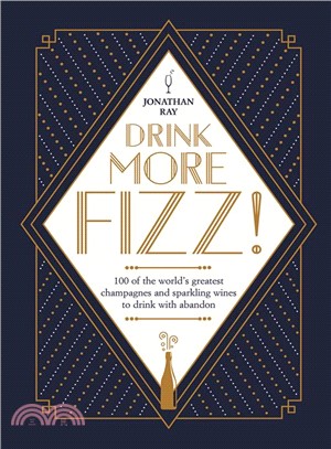 Drink More Fizz!: 100 of the world's greatest champagnes and sparkling wines to drink with abandon