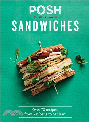 Posh Sandwiches: Over 70 recipes, from Reubens to banh mi