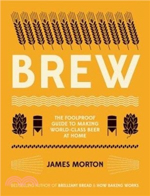 Brew: The Foolproof Guide to Making World/Class Beer at Home