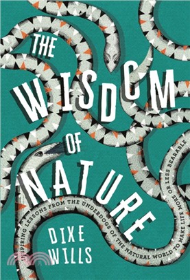 The Wisdom of Nature: Inspiring lessons from the underdogs of the natural world to make life more or less bearable