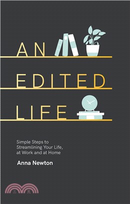 An Edited Life: Simple Steps to Streamlining your Life, at Work and at Home