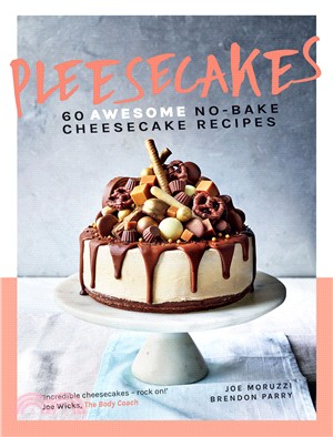 Pleesecakes: 60 AWESOME no/bake cheesecake recipes