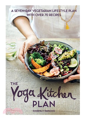 The Yoga Kitchen Plan: A seven/day vegetarian lifestyle plan with over 70 recipes