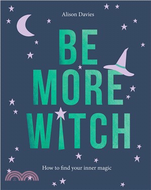 Be More Witch: How to Find Your Inner Magic