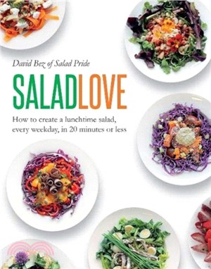 Salad Love: How to Create a Lunchtime Salad, Every Weekday, in 20 Minutes or Less