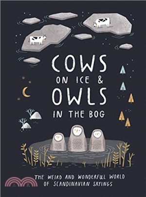 Cows on Ice & Owls in the Bog: The Weird and Wonderful World of Scandinavian Sayings