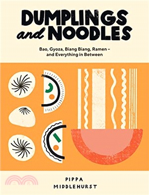 Dumplings and Noodles：Bao, Gyoza, Biang Biang, Ramen - and Everything in Between