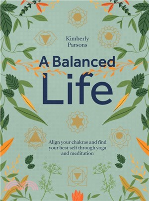 A Balanced Life ― Align Your Chakras and Find Your Best Self Through Yoga and Meditation