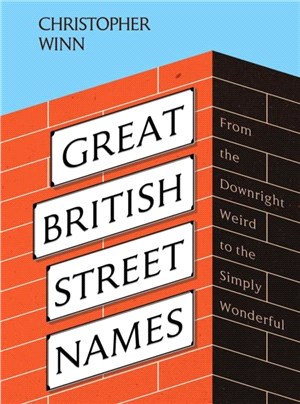 Great British Street Names：The Weird and Wonderful Stories Behind Our Favourite Streets, from Acacia Avenue to Albert Square