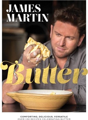 Butter：Comforting, Delicious, Versatile - Over 130 Recipes Celebrating Butter