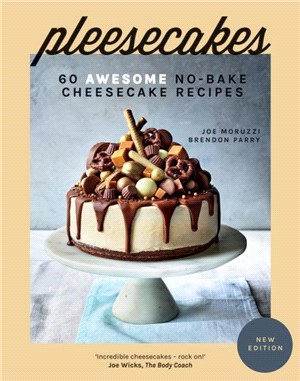 Pleesecakes：60 Awesome No-Bake Cheesecake Recipes