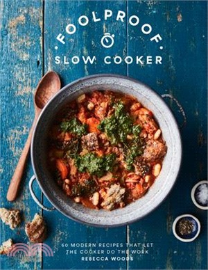 Foolproof Slow Cooker: 60 Modern Recipes That Let the Cooker Do the Work