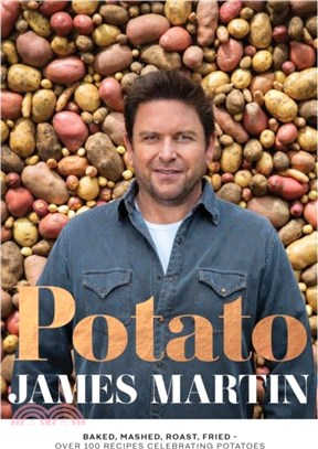 Potato：Baked, Mashed, Roast, Fried - Over 100 Recipes Celebrating Potatoes