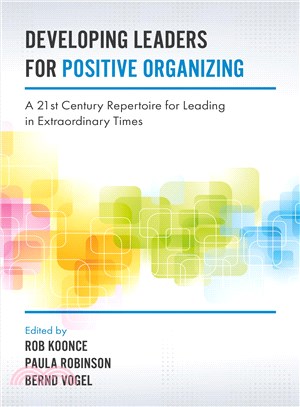 Developing Leaders for Positive Organizing ─ A 21st Century Repertoire for Leading in Extraordinary Times