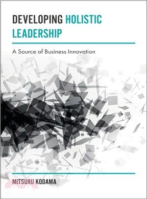 Developing Holistic Leadership ― A Source of Business Innovation