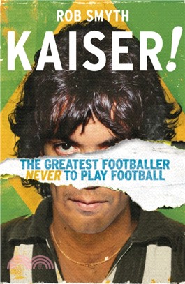 Kaiser：The Greatest Footballer Never To Play Football