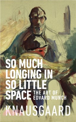 So Much Longing in So Little Space：The art of Edvard Munch