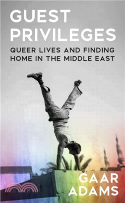 Guest Privileges：Queer Lives and Finding Home in the Middle East