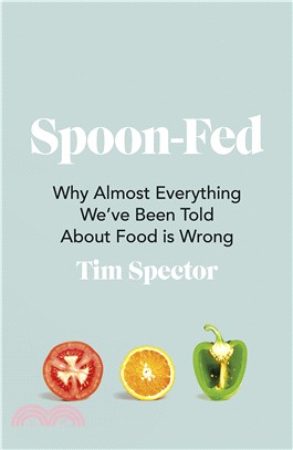 Spoon-Fed：Why almost everything we've been told about food is wrong