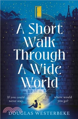 A Short Walk Through a Wide World：The spellbinding book of summer 2024 for fans of The Midnight Library and The Invisible Life of Addie LaRue