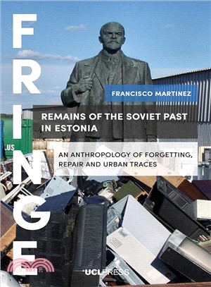Remains of the Soviet Past in Estonia ― An Anthropology of Forgetting, Repair and Urban Traces