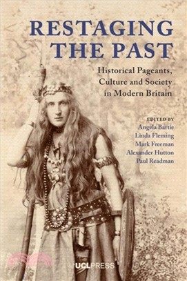 Restaging the Past：Historical Pageants, Culture and Society in Modern Britain
