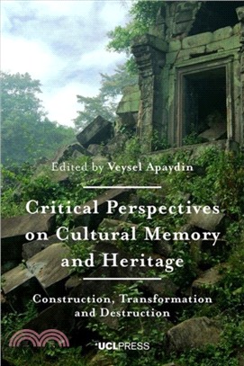 Critical Perspectives on Cultural Memory and Heritage：Construction, Transformation and Destruction