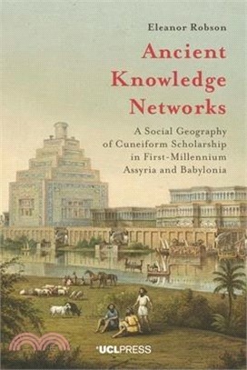 Ancient Knowledge Networks ― A Social Geography of Cuneiform Scholarship in First-millennium Assyria and Babylonia