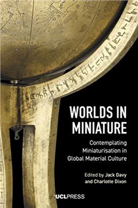 Worlds in Miniature：Contemplating Miniaturisation in Global Material Culture
