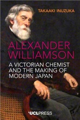 Alexander Williamson：A Victorian Chemist and the Making of Modern Japan