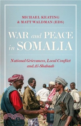War and Peace in Somalia：National Grievances, Local Conflict and Al-Shabaab