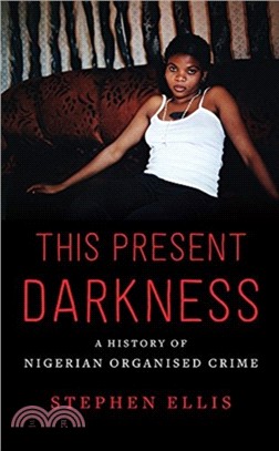 This Present Darkness：A History of Nigerian Organised Crime