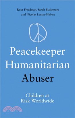 Peacekeeper, Humanitarian, Abuser：Children at Risk Worldwide