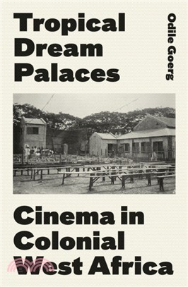 Tropical Dream Palaces：Cinema in Colonial West Africa